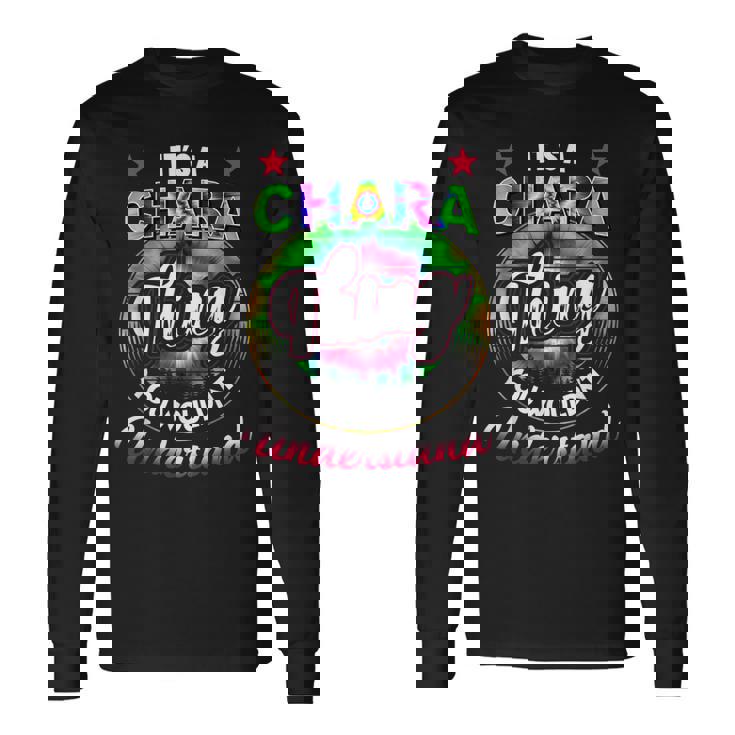 Its A Chara Thing Tie Dye Chara Name Long Sleeve T-Shirt