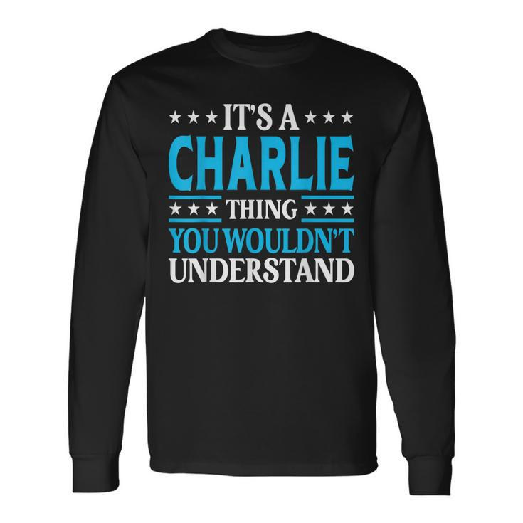 Its A Charlie Thing Wouldnt Understand Girl Name Charlie Long Sleeve T-Shirt