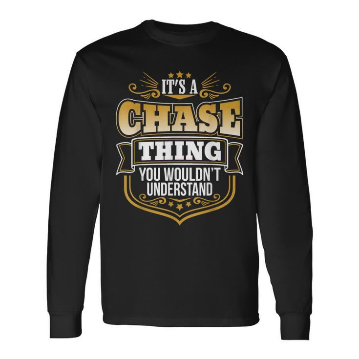 Its A Chase Thing You Wouldnt Understand Chase Long Sleeve T-Shirt