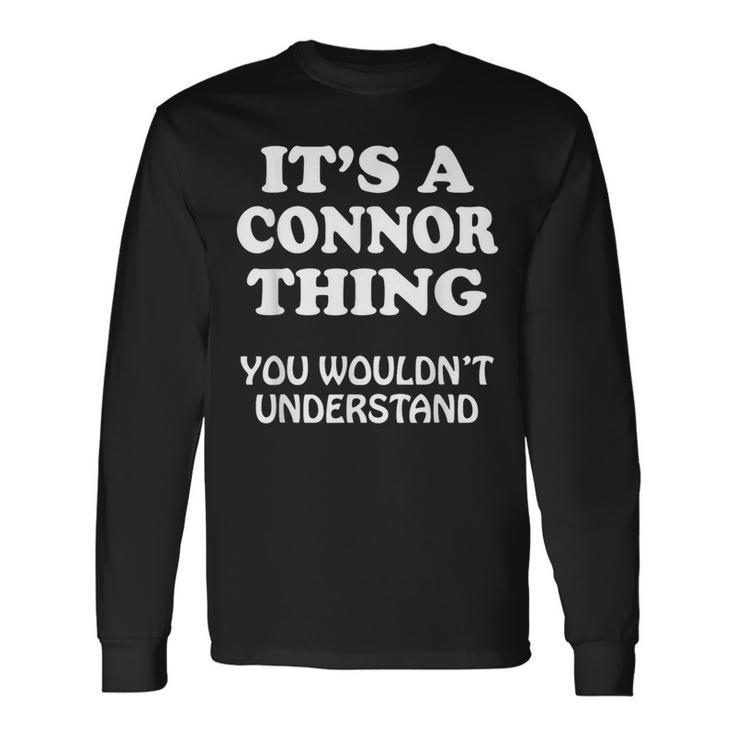 Its A Connor Thing You Wouldnt Understand Family Reunion Long Sleeve T-Shirt