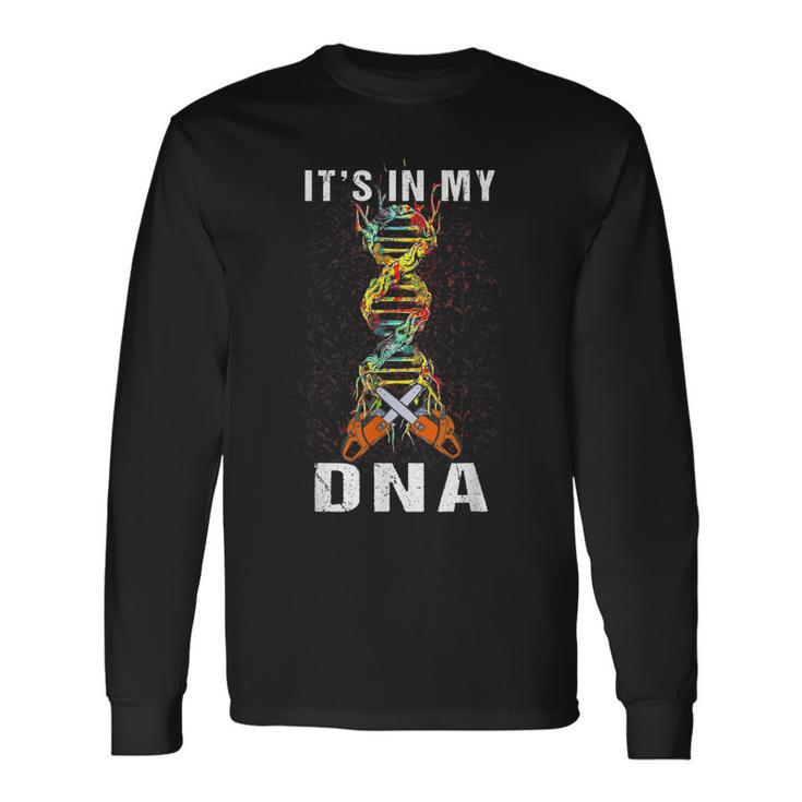 Its In My Dna Chainsaw Tree Climber Job Pride Long Sleeve T-Shirt T-Shirt