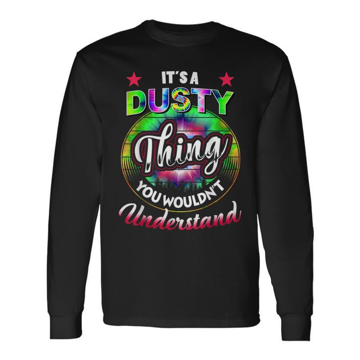 Its A Dusty Thing Tie Dye Dusty Name Long Sleeve T-Shirt
