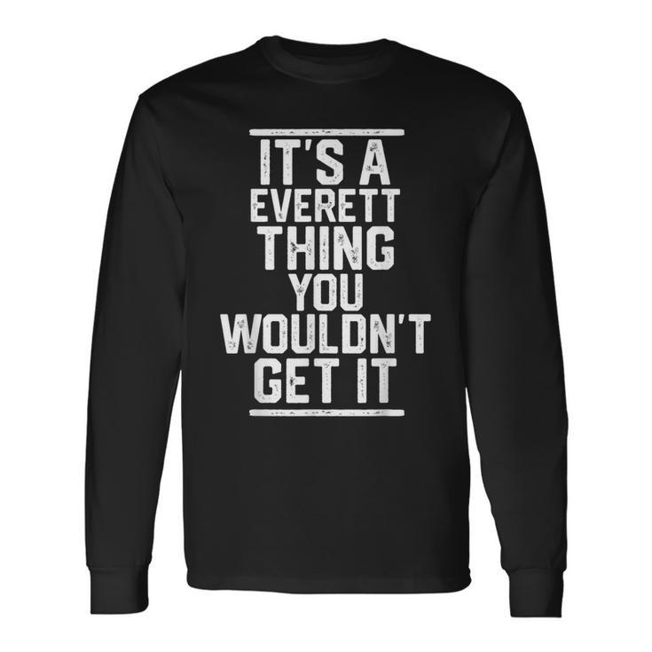 Its A Everett Thing You Wouldnt Get It Last Name Long Sleeve T-Shirt T-Shirt