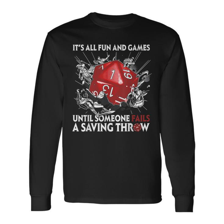 Its All Fun And Games Until Someone Fails A Saving Throw Games Long Sleeve T-Shirt T-Shirt