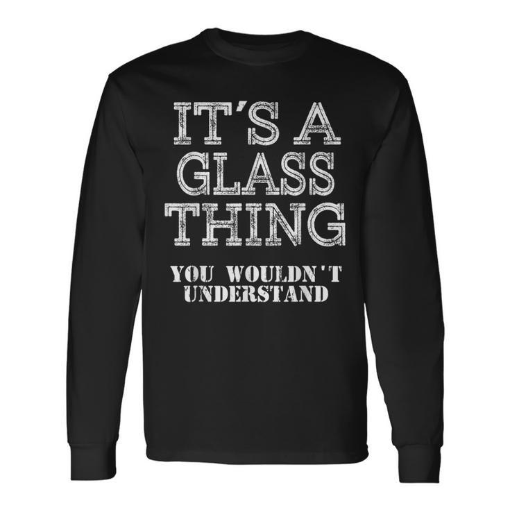Its A Glass Thing You Wouldnt Understand Matching Family Long Sleeve T-Shirt