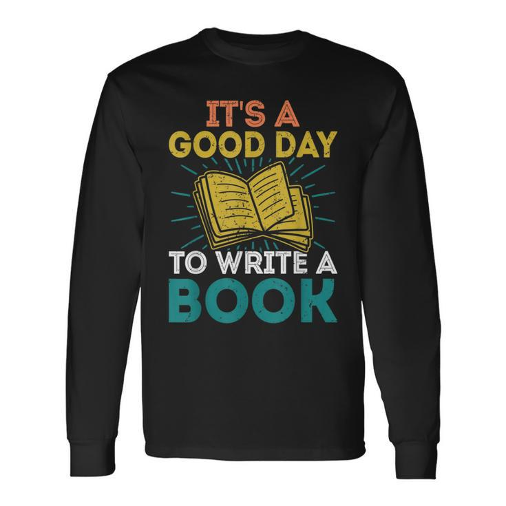 Its A Good Day To Write A Book Author Book Writer Writer Long Sleeve T-Shirt T-Shirt