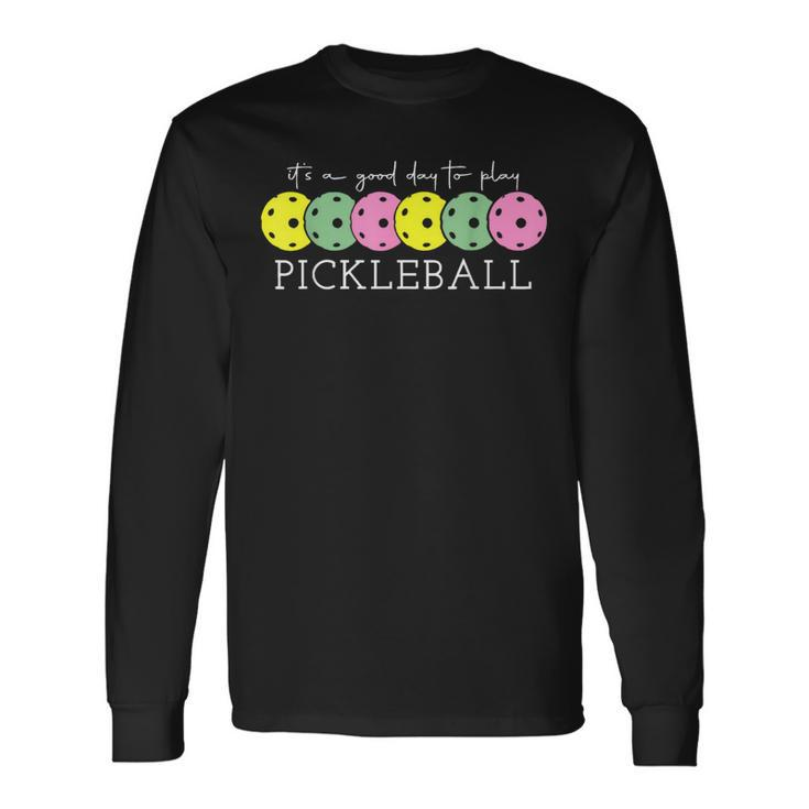 Its A Good Days To Play Pickleball Dink Player Pickleball Long Sleeve T-Shirt