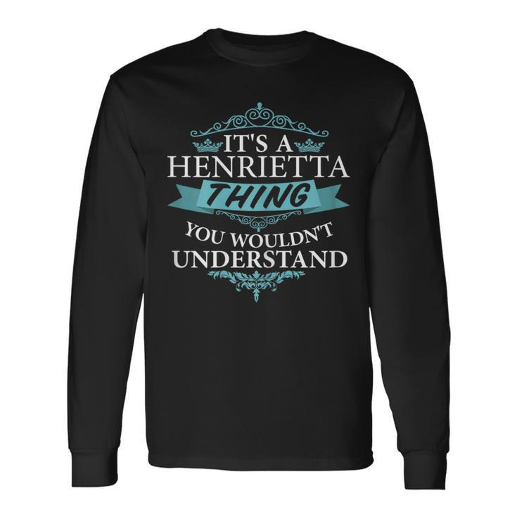 It's A Henrietta Thing You Wouldn't Understand Long Sleeve T-Shirt