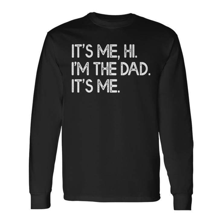 Its Me Hi Im The Dad Its Me Fathers Day Long Sleeve T-Shirt