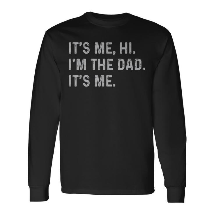 Its Me Hi Im The Dad Its Me Fathers Day Dad Long Sleeve T-Shirt Gifts ideas