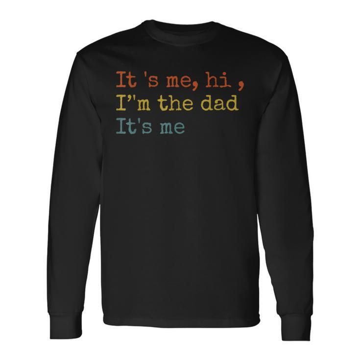 Its Me Hi Im The Dad Its Me Fathers Day For Long Sleeve T-Shirt