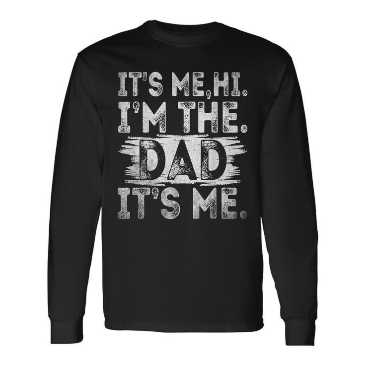 Its Me Hi Im The Dad Its Me Fathers Day For Dad Long Sleeve T-Shirt