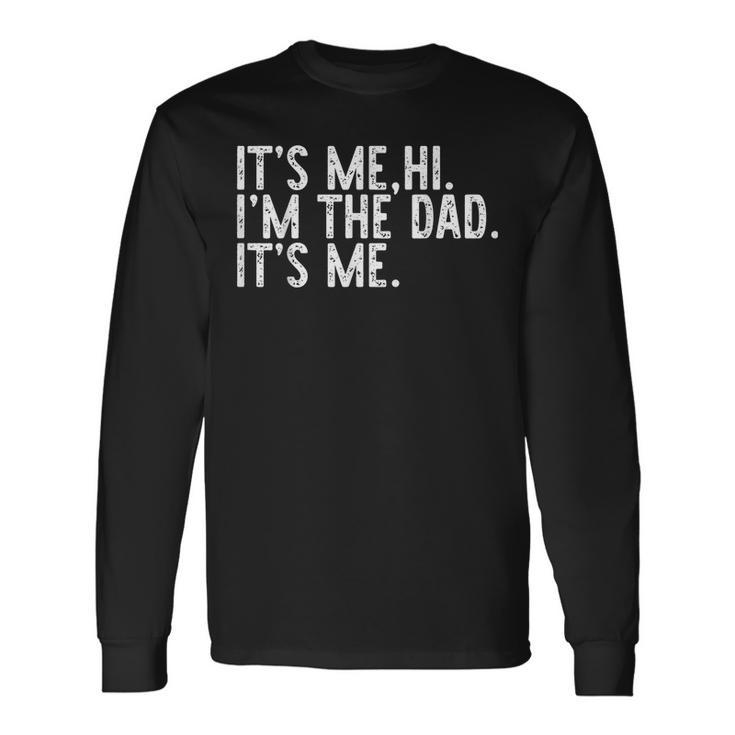 Its Me Hi Im The Dad Its Me Fathers Day Dad Men Long Sleeve T-Shirt