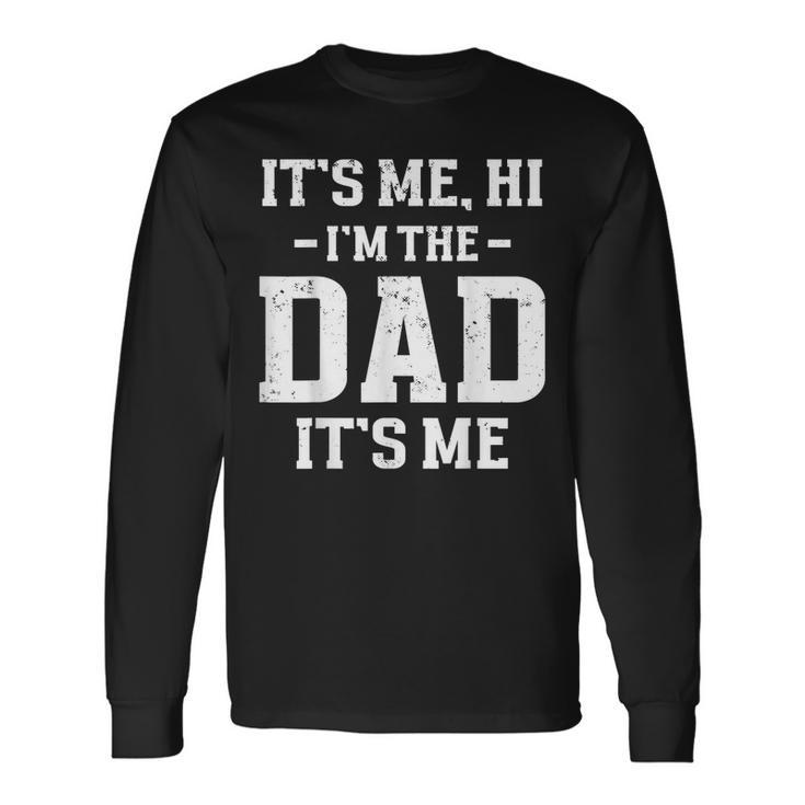Its Me Hi Im The Dad Its Me Matching Fathers Day Long Sleeve T-Shirt T-Shirt