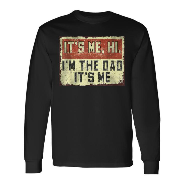 Its Me Hi Im The Dad Its Me Vintage Dad Fathers Day Long Sleeve T-Shirt Gifts ideas
