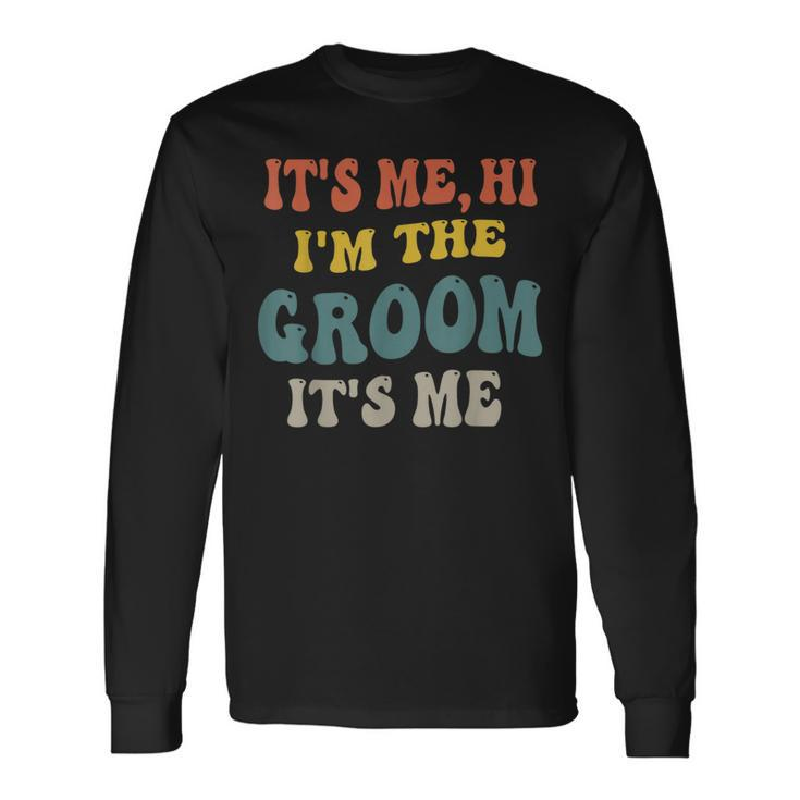Its Me Hi Im The Groom Its Me Engagement Wedding Groom Long Sleeve T-Shirt T-Shirt