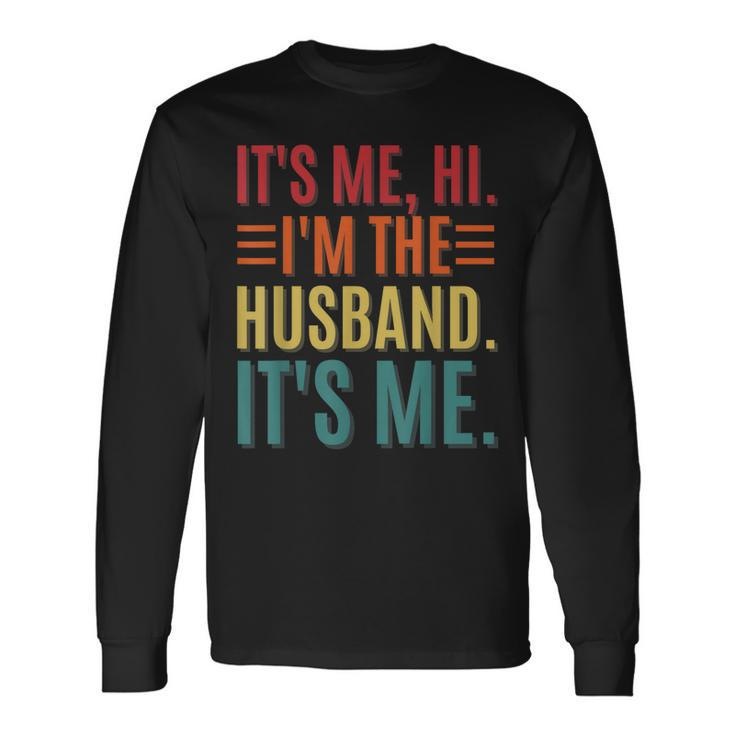 Its Me Hi Im The Husband Its Me Dad Husband Fathers Day Long Sleeve T-Shirt T-Shirt