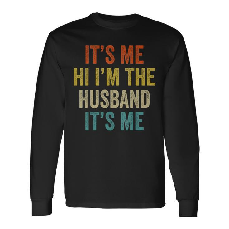 Its Me Hi Im The Husband Its Me Fathers Day Long Sleeve T-Shirt T-Shirt