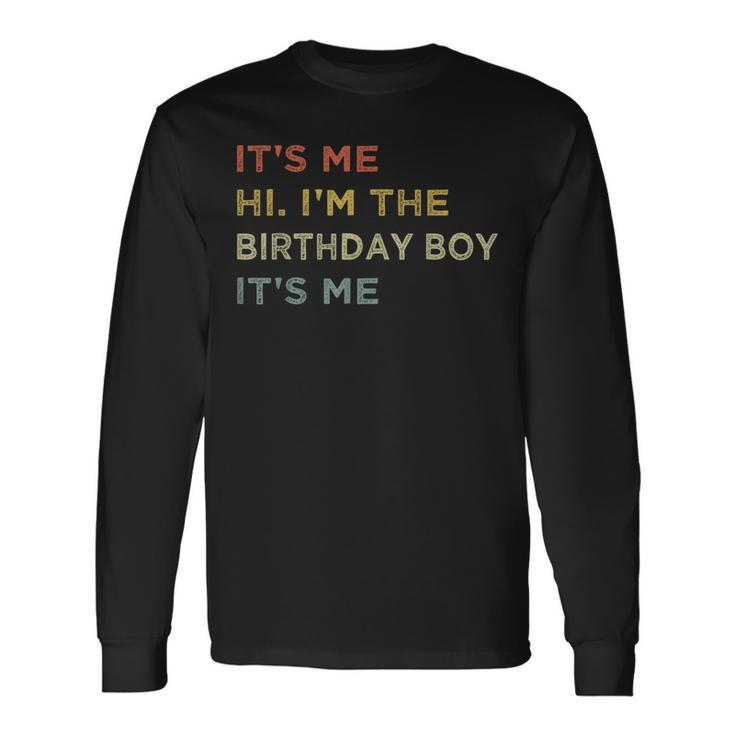 It's Me Hi I'm The Birthday Boy It's Me Retro Long Sleeve T-Shirt