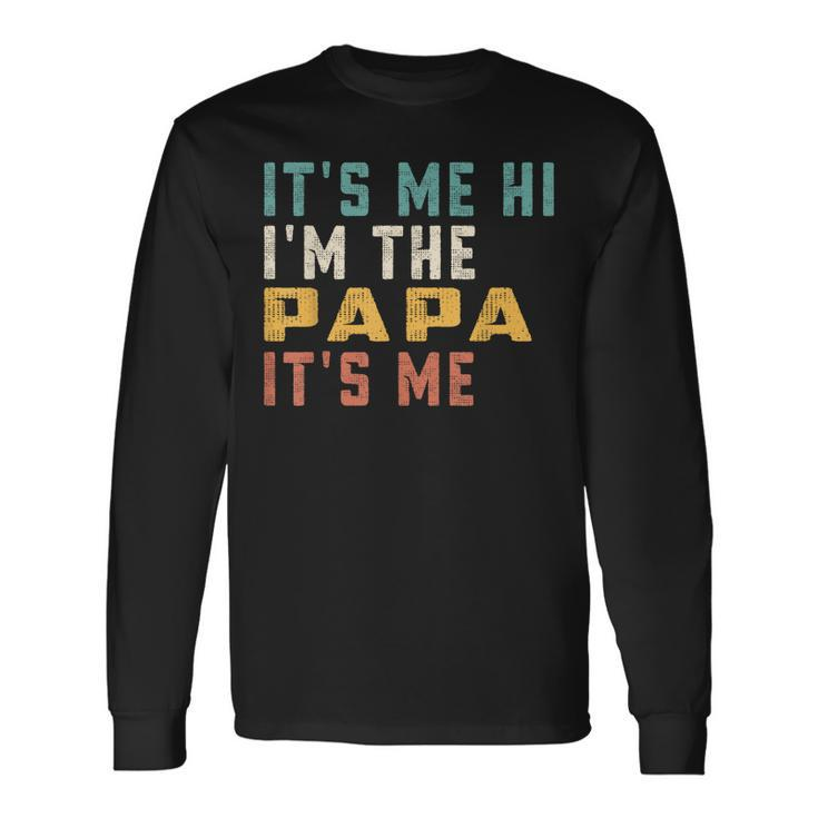 Its Me Hi Im The Papa Its Me Dad Papa Long Sleeve T-Shirt T-Shirt Gifts ideas