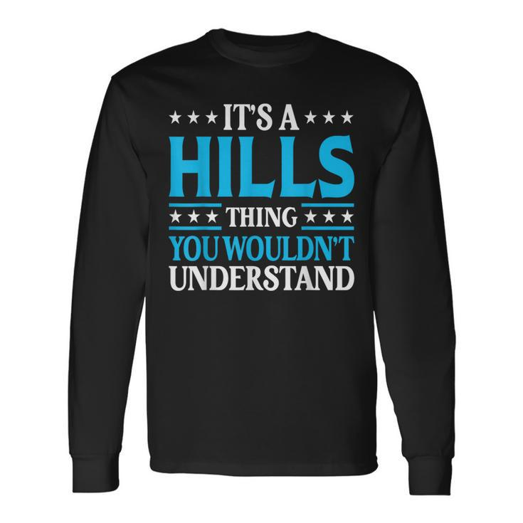It's A Hills Thing Surname Team Last Name Hills Long Sleeve T-Shirt