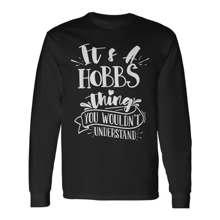 It's A Hobbs Thing You Wouldn't Understand Custom Family Long Sleeve T-Shirt