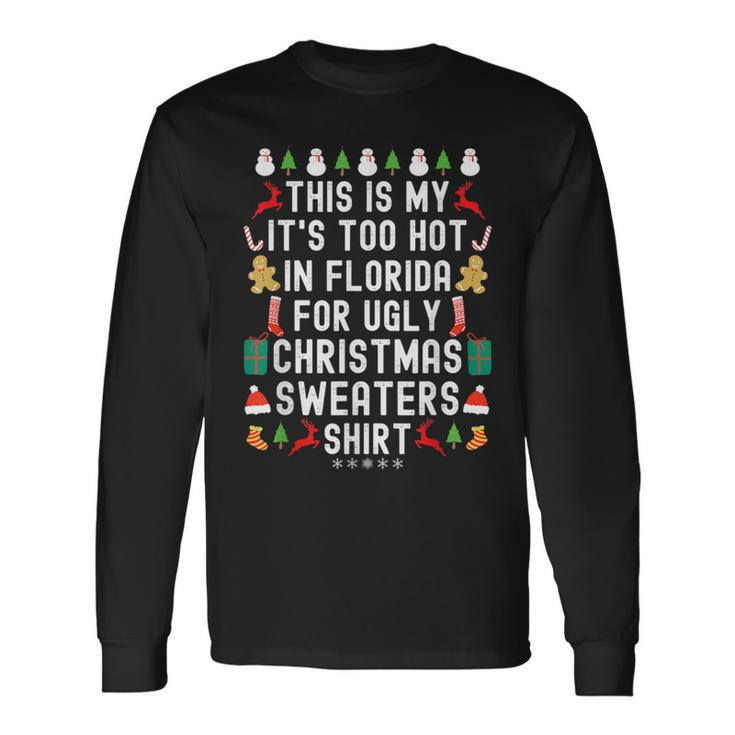 My It’S Too Hot In Florida For Ugly Christmas Sweaters Long Sleeve T-Shirt