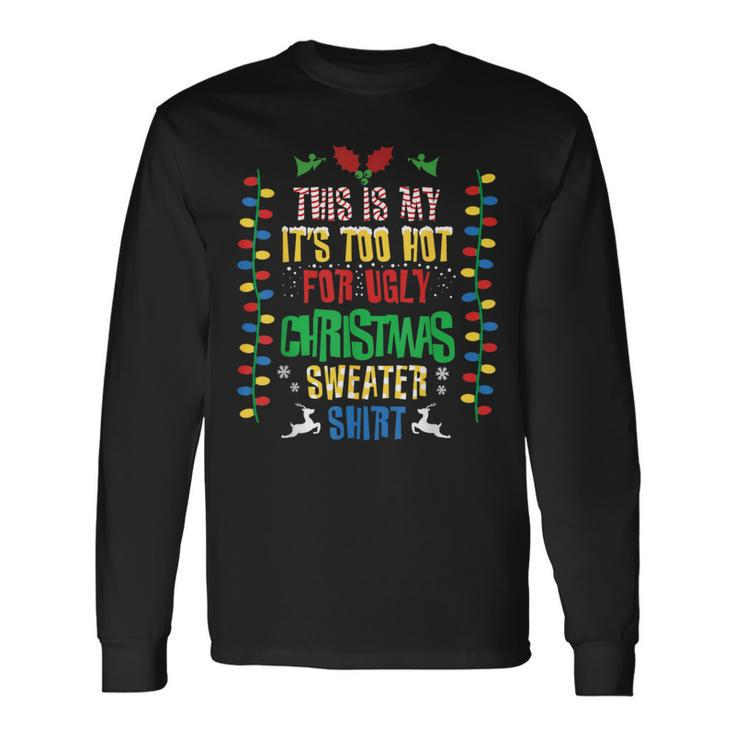 This Is My Its Too Hot For Ugly Christmas Sweater Xmas Long Sleeve T-Shirt