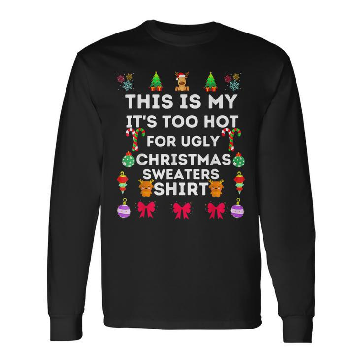 This Is My Its Too Hot For Ugly Christmas Sweaters 2023 Long Sleeve T-Shirt