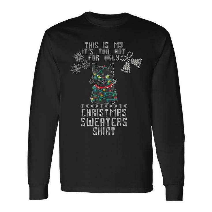 This Is My It's Too Hot For Ugly Christmas Sweaters Cat Long Sleeve T-Shirt Gifts ideas