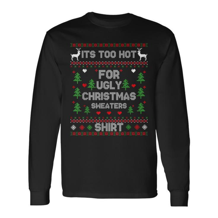 It's Too Hot For Ugly Christmas Sweaters Xmas Pajama Long Sleeve T-Shirt