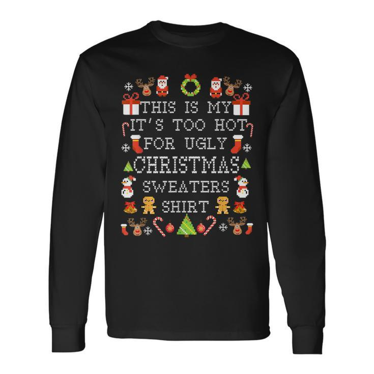 Its Too Hot For Ugly Christmas Sweaters Xmas Pjs Long Sleeve T-Shirt Gifts ideas