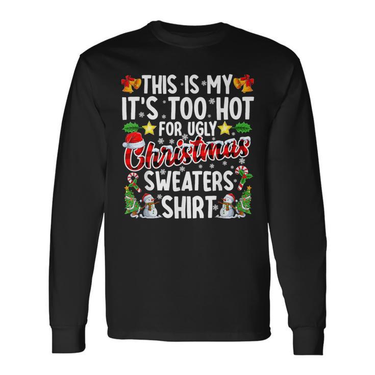 This Is My It's Too Hot For Ugly Christmas Sweaters Long Sleeve T-Shirt Gifts ideas