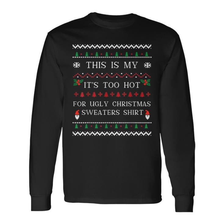 This Is My It's Too Hot For Ugly Christmas Sweaters Matching Long Sleeve T-Shirt Gifts ideas