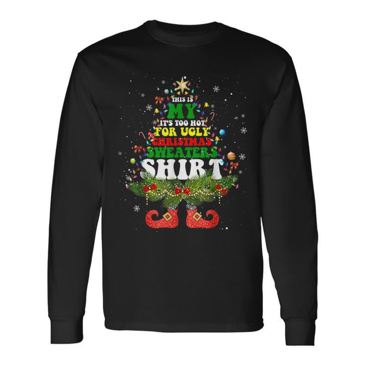 This Is My It's Too Hot For Ugly Christmas Sweaters Matching Long Sleeve T-Shirt