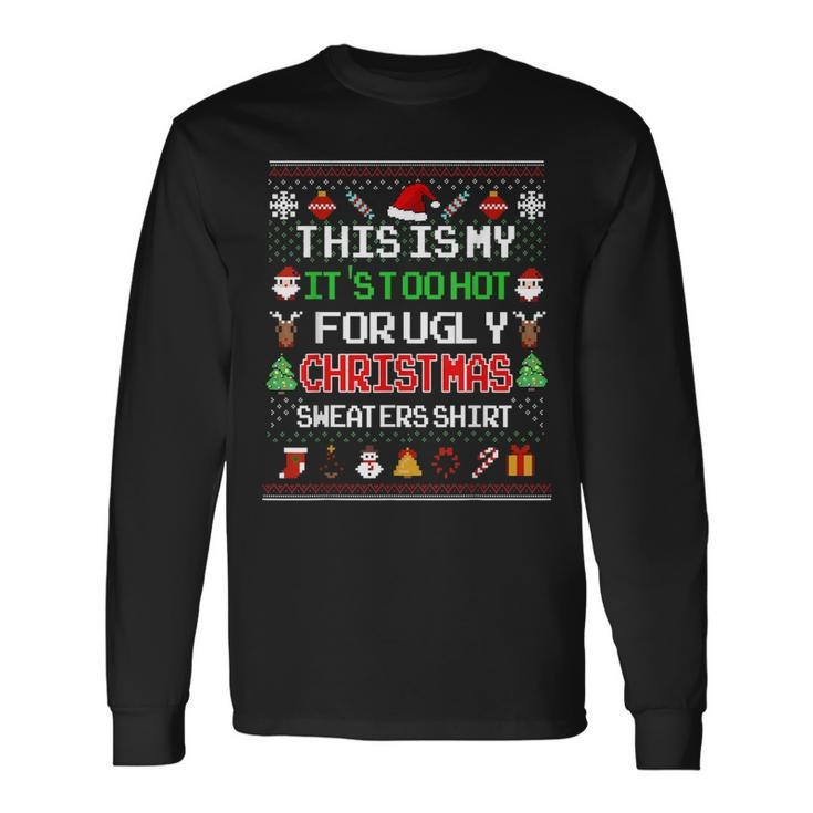 This Is My It's Too Hot For Ugly Christmas Sweaters Pixel Long Sleeve T-Shirt