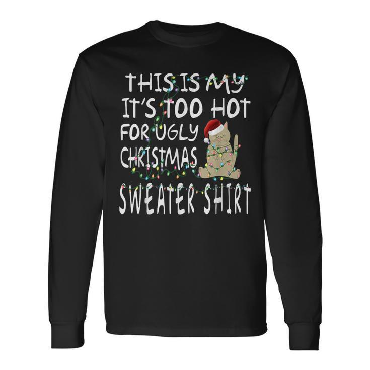 This Is My It's Too Hot For Ugly Sweaters Christmas Long Sleeve T-Shirt