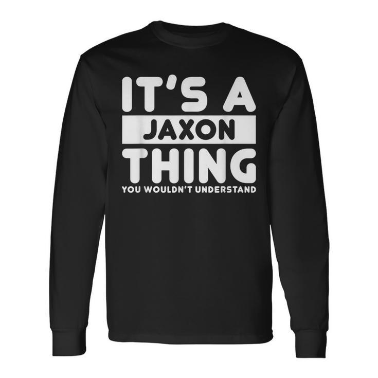 It's A Jaxon Thing You Wouldn't Understand Jaxon Name Long Sleeve T-Shirt