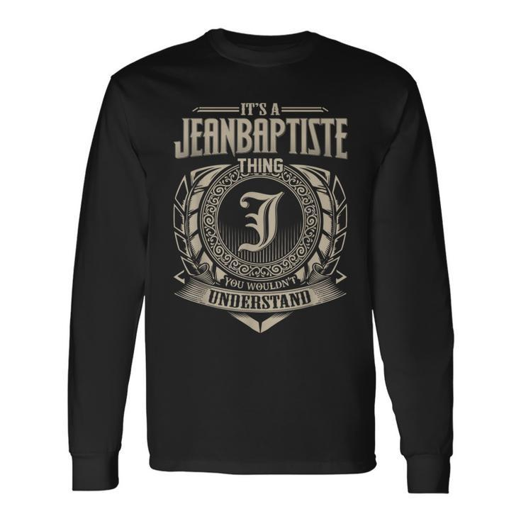 Its A Jeanbaptiste Thing You Wouldnt Understand Name Vintage Long Sleeve T-Shirt