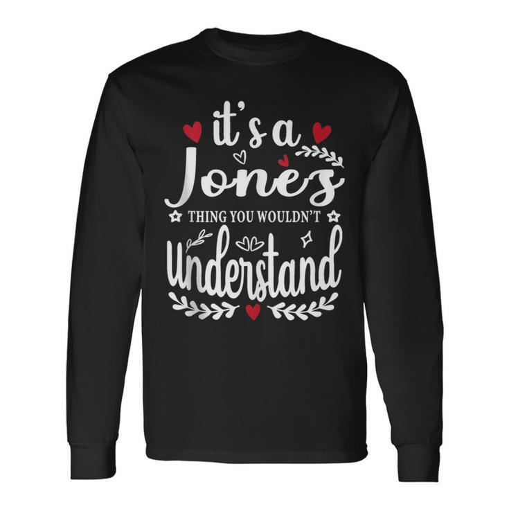 It's A Jones Thing You Wouldn't Understand Long Sleeve T-Shirt