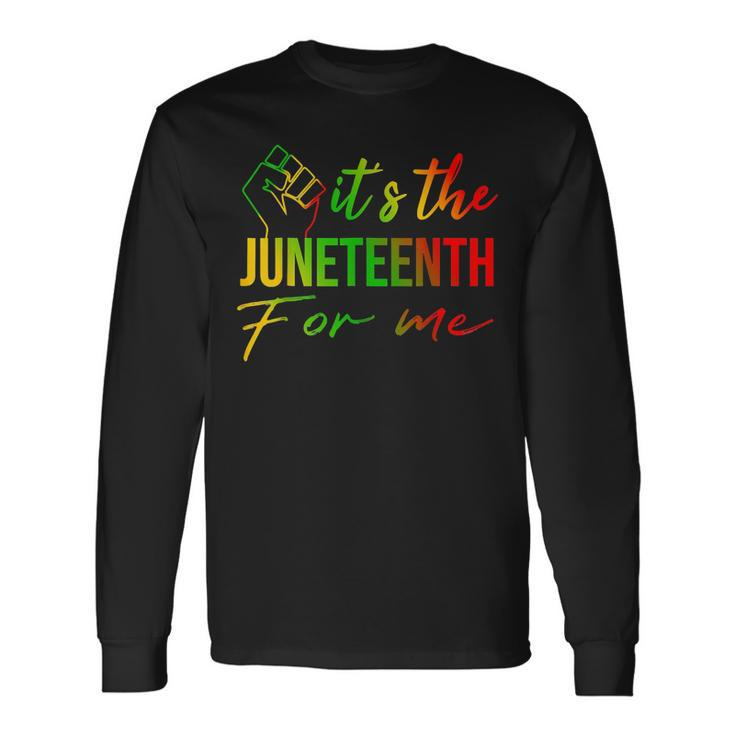 Its The Junenth For Me Free Ish Since 1865 Independence Long Sleeve T-Shirt
