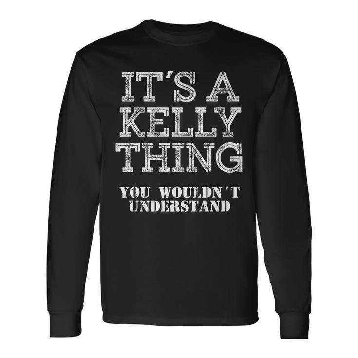 Its A Kelly Thing You Wouldnt Understand Matching Family Long Sleeve T-Shirt