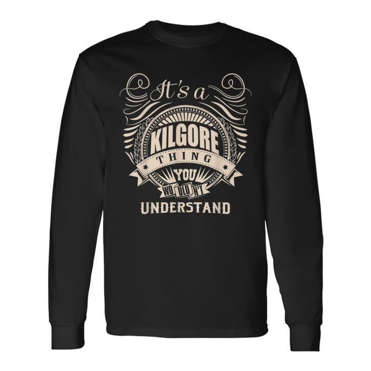 It's A Kilgore Thing You Wouldn't Understand Long Sleeve T-Shirt