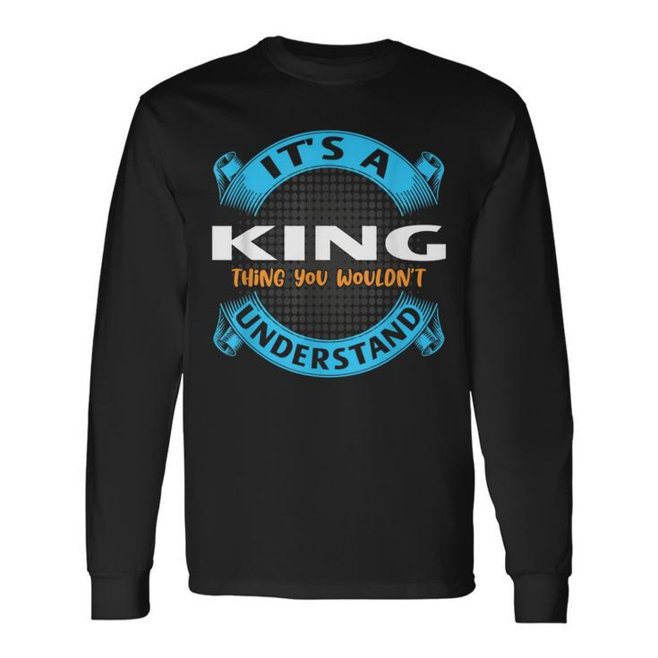 Its A King Thing You Wouldnt Understand Name Nickname Long Sleeve T-Shirt