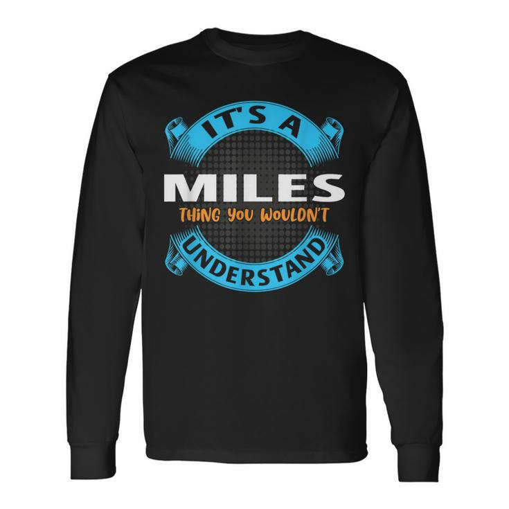 Its A Miles Thing You Wouldnt Understand Name Nickname Long Sleeve T-Shirt