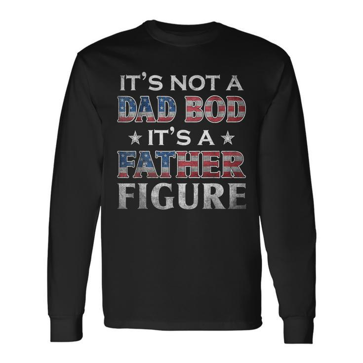 Its Not A Dad Bod Its A Father-Figure American Flag Long Sleeve T-Shirt T-Shirt