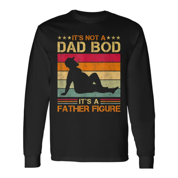 Its Not A Dad Bod Its A Father Figure Fathers Day Dad Bod Long Sleeve T-Shirt T-Shirt