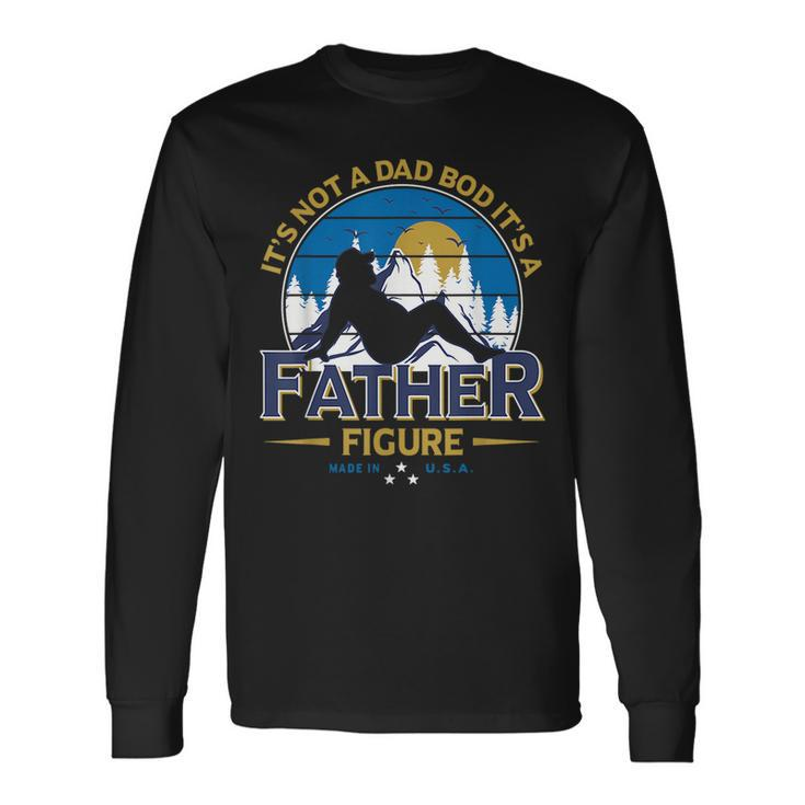 Its Not A Dad Bod Its A Father-Figure Fathers Day Long Sleeve T-Shirt T-Shirt