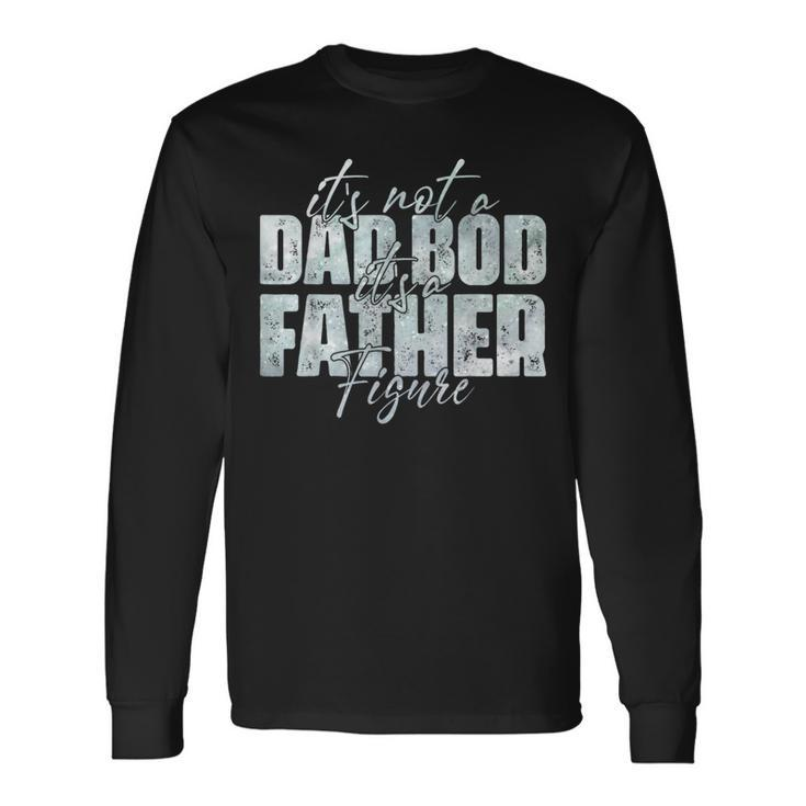 Its Not A Dad Bod Its A Father Figure Fathers Day Retro Long Sleeve T-Shirt T-Shirt