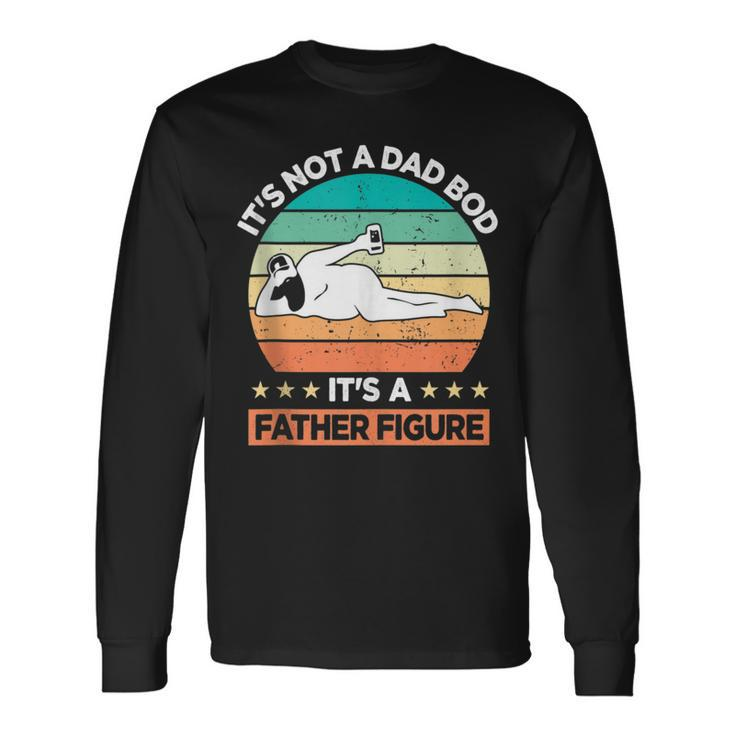 Its Not A Dad Bod Its A Father Figure Long Sleeve T-Shirt T-Shirt